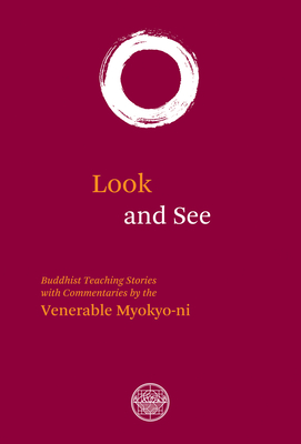 Look And See: Buddhist Teaching with Commentaries - Myokyo-Ni, Venerable