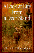 Look at Life from a Deer Stand: Hunting for the Meaning of Life - Chapman, Steven Curtis