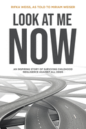 Look At Me Now: An inspiring story of surviving childhood negligence against all odds