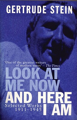 Look at Me Now and Here I Am: Selected Works 1911-1945 - Stein, Gertrude, Ms., and Meyerowitz, Patricia (Editor), and Sprigge, Elisabeth (Introduction by)