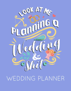 Look at Me Planning a Wedding and Shit Wedding Planner: Blue Wedding Planner Book and Organizer with Checklists, Guest List and Seating Chart