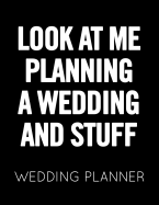 Look at Me Planning a Wedding and Stuff: Black and White Wedding Planner Book and Organizer with Checklists, Guest List and Seating Chart