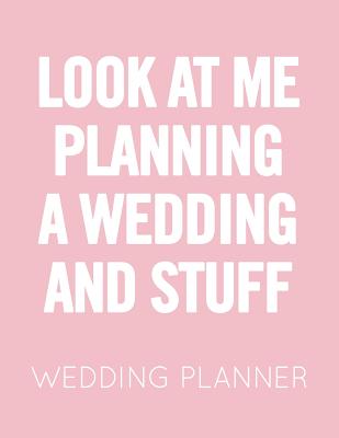 Look at Me Planning a Wedding and Stuff: Pink and White Wedding Planner Book and Organizer with Checklists, Guest List and Seating Chart - Publishing, Wedstuff