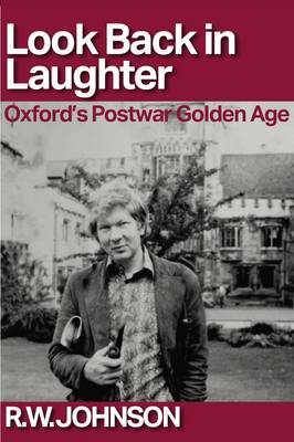 Look Back in Laughter: Oxford's Postwar Golden Age - Johnson, R. W.