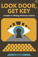 Look Door, Get Key: A Guide To Writing Adventure Games