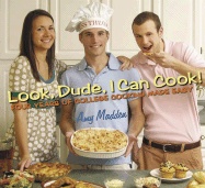 Look, Dude, I Can Cook!: Four Years of College Cooking Made Easy