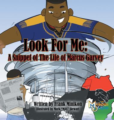 Look For Me: A Snippet of The Life of Marcus Garvey - Minikon, Francis W, Jr.