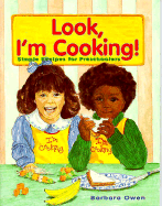 Look, I'm Cooking: Simple Recipes for Preschoolers - Owen, Barbara, and Gross, Karen, Professor (Editor)