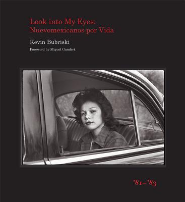 Look into My Eyes: Nuevomexicanos por Vida, '81-'83 - Bubriski, Kevin, and Gandert, Miguel (Foreword by)