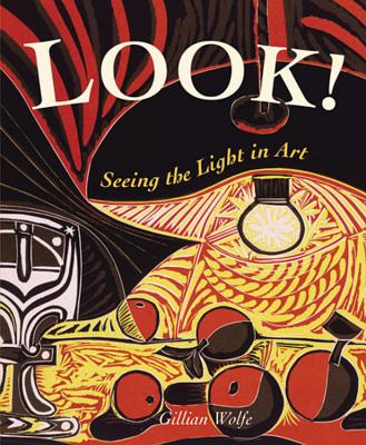 Look! Seeing the Light in Art - Wolfe, Gillian