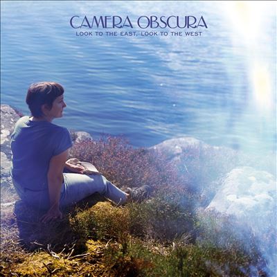 Look to the East, Look to the West - Camera Obscura