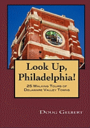 Look Up, Philadelphia! 25 Walking Tours of Delaware Valley Towns