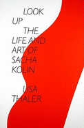 Look Up: The Art and Life of Sacha Kolin