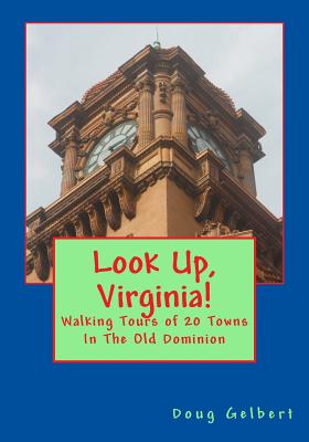 Look Up, Virginia!: Walking Tours of 20 Towns In The Old Dominion - Gelbert, Doug