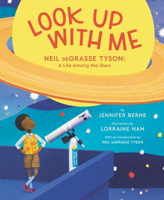 Look Up with Me: Neil Degrasse Tyson: A Life Among the Stars - Berne, Jennifer, and Tyson, Neil Degrasse (Introduction by)