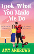 Look What You Made Me Do: A spicy sports romance from USA Today Amy Andrews