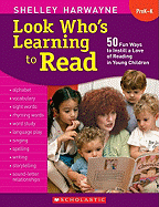 Look Who's Learning to Read, Grade PreK-K: 50 Fun Ways to Instill a Love of Reading in Young Children - Harwayne, Shelley