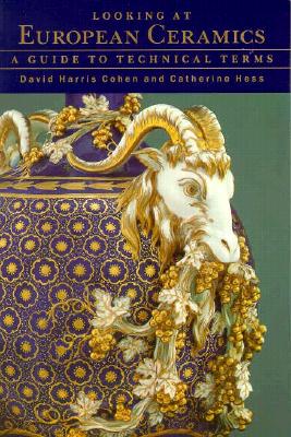 Looking at European Ceramics: A Guide to Technical Terms - Cohen, David, and Hess, Catherine