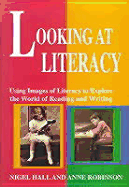 Looking at Literacy: Using Images of Literacy to Explore the World of Reading and Writing