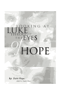 Looking at Luke Through the Eyes of Hope: Vol 1