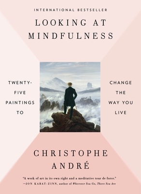 Looking at Mindfulness: Twenty-Five Paintings to Change the Way You Live - Andre, Christophe