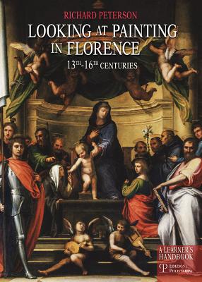 Looking at Painting in Florence 13th-16th Centuries: A Learner's Handbook - Peterson, Richard