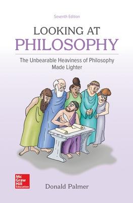 Looking At Philosophy: The Unbearable Heaviness of Philosophy Made Lighter - Palmer, Donald