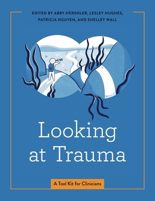 Looking at Trauma: A Tool Kit for Clinicians - Hershler, Abby (Editor), and Hughes, Lesley (Editor), and Nguyen, Patricia (Editor)