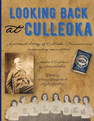 Looking Back at Culleoka: A pictorial history of Culleoka, Tennessee and surrounding communities - Southern, Adam, and Brasfield, Debbie (Editor), and Southern, Kayla (Editor)