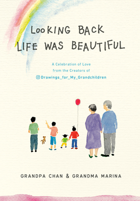 Looking Back Life Was Beautiful: A Celebration of Love from the Creators of Drawings for My Grandchildren - Chan, Grandpa, and Lee, Chan Jae