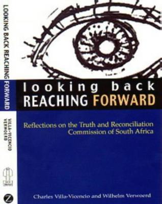 Looking Back, Reaching Forward: Reflections on the Truth and Reconciliation Commission of South Africa - Villa-Vicencio, Charles