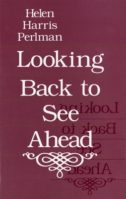 Looking Back to See Ahead - Perlman, Helen Harris