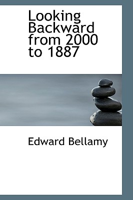 Looking Backward from 2000 to 1887 - Bellamy, Edward