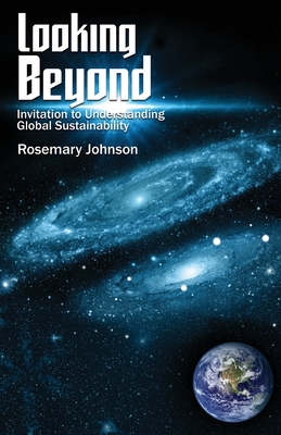 Looking Beyond: Invitation to Understanding Global Sustainability - Johnson, Rosemary