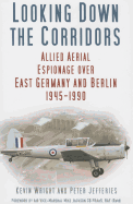 Looking Down the Corridors: Allied Aerial Espionage Over East Germany and Berlin, 1945-1990
