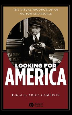 Looking for America: The Visual Production of Nation and People - Cameron, Ardis