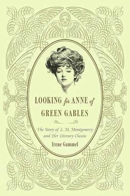 Looking for Anne of Green Gables - Gammel, Irene, PH.D.