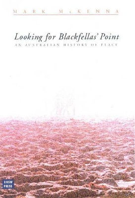 Looking for Blackfellas' Point: An Australian History of Place - McKenna, Mark