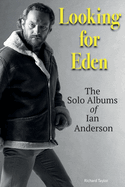 Looking For Eden: The Solo Albums Of Ian Anderson