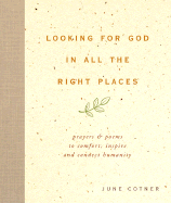 Looking for God in All the Right Places: Prayers and Poems to Comfort, Inspire, and Connect Humanity