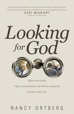 Looking for God: Slightly Unorthodox, Highly Unconventional, and Entirely Unexpected Thoughts about Faith - Ortberg, Nancy