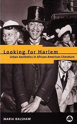 Looking for Harlem: Urban Aesthetics in African-American Literature - Balshaw, Maria