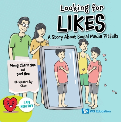 Looking For Likes: A Story About Social Media Pitfalls - Wong, Chern Yao, and Neo, Joel, and Chao, . (Artist)