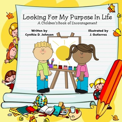 Looking For My Purpose In Life: A Children's Book of Encouragement - Johnson, Cynthia D