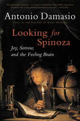 Looking for Spinoza: Joy, Sorrow, and the Feeling Brain - Damasio, Antonio