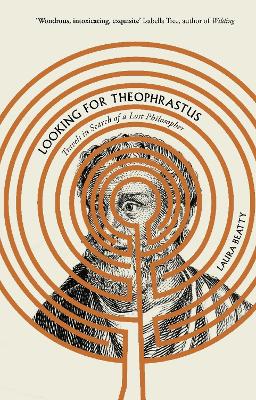 Looking for Theophrastus: Travels in Search of a Lost Philosopher - Beatty, Laura