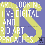 Looking Forward, Looking Back: Interactive Digital Storytelling and Hybrid Art Approaches
