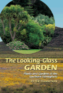 Looking Glass Garden: Plants and Gardens of the Southern Hemisphere