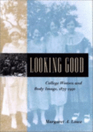 Looking Good: College Women and Body Image, 1875-1930