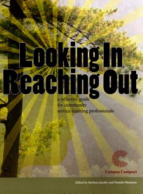 Looking In, Reaching Out: A Reflective Guide for Community Service-Learning Professionals - Jacoby, Barbara (Editor), and Mutascio, Pamela (Editor), and Harris, Richard (Foreword by)